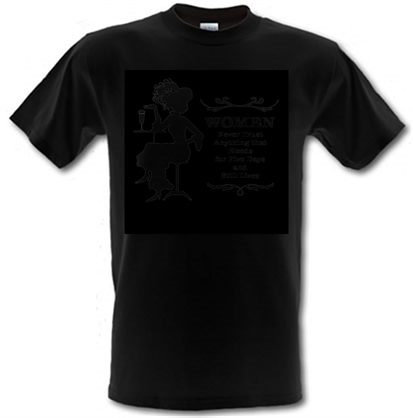 Women never trust anything that bleeds for five days and still lives male t-shirt.